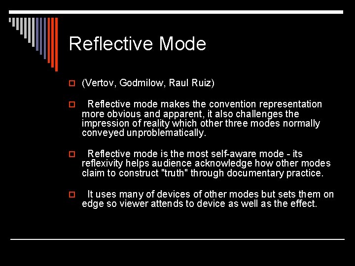 Reflective Mode o (Vertov, Godmilow, Raul Ruiz) o Reflective mode makes the convention representation