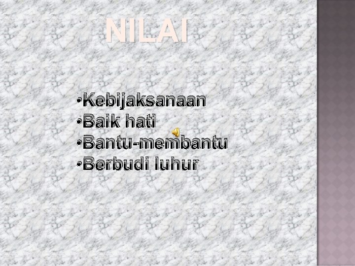 NILAI • Kebijaksanaan • Baik hati • Bantu-membantu • Berbudi luhur 