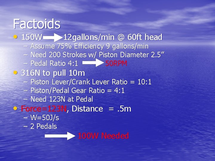 Factoids • 150 W 12 gallons/min @ 60 ft head – – – Assume