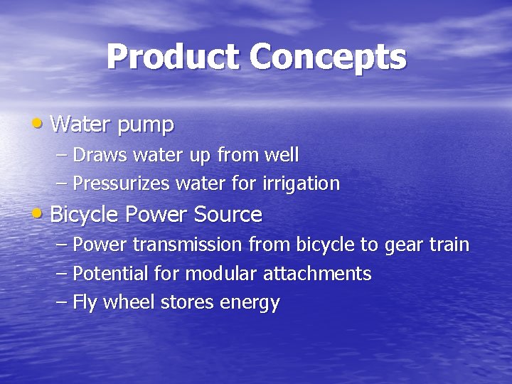 Product Concepts • Water pump – Draws water up from well – Pressurizes water