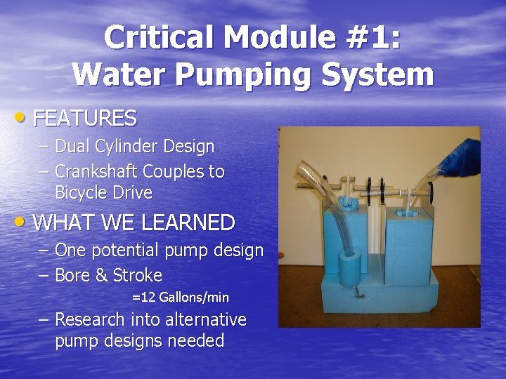 Critical Module #1: Water Pumping System • FEATURES – Dual Cylinder Design – Crankshaft
