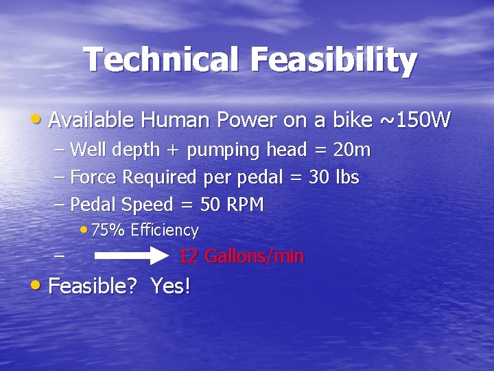 Technical Feasibility • Available Human Power on a bike ~150 W – Well depth