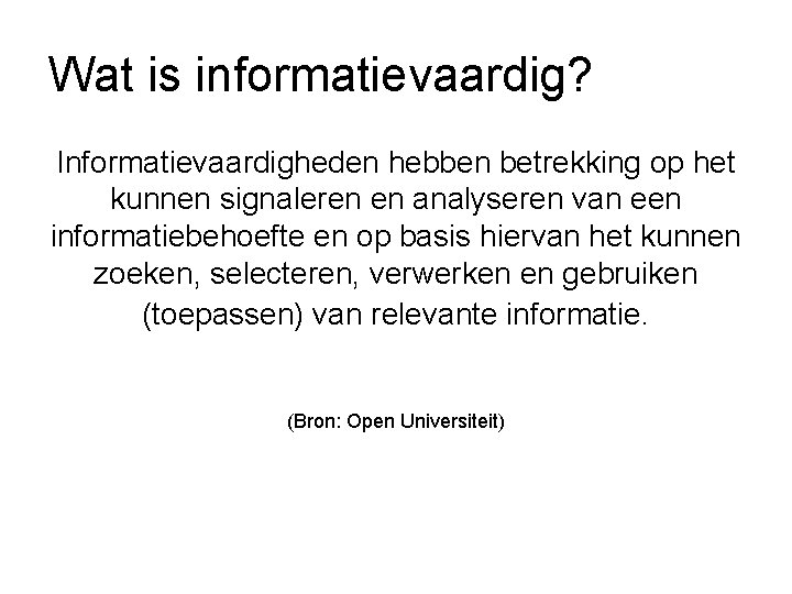 Wat is informatievaardig? Informatievaardigheden hebben betrekking op het kunnen signaleren en analyseren van een