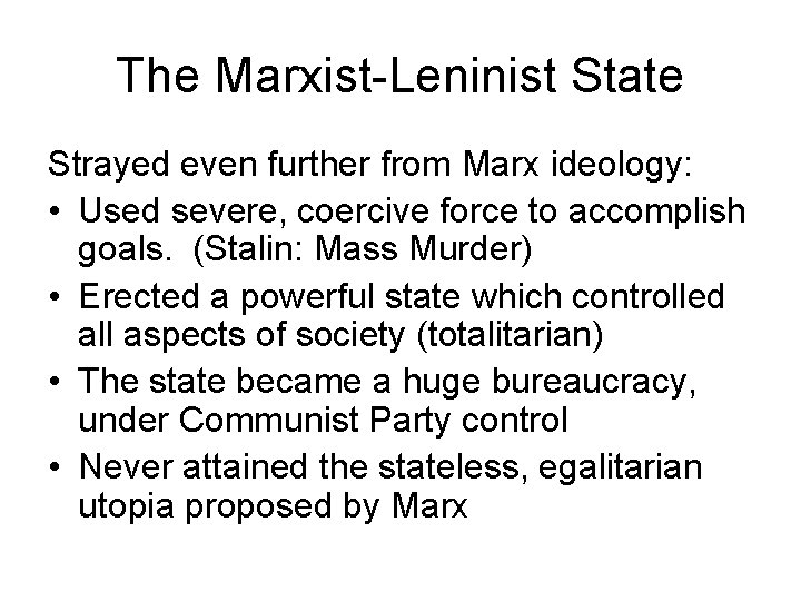 The Marxist-Leninist State Strayed even further from Marx ideology: • Used severe, coercive force