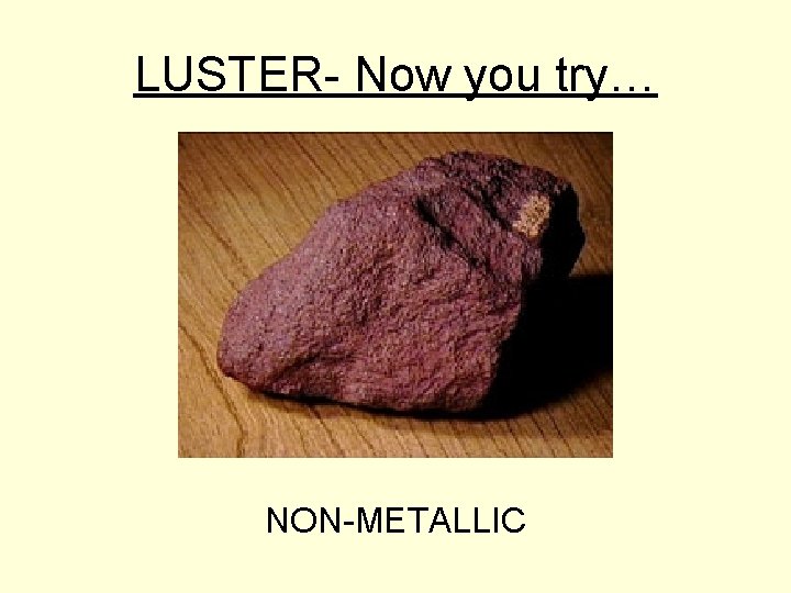 LUSTER- Now you try… NON-METALLIC 