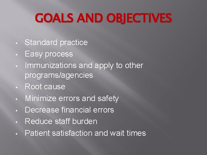 GOALS AND OBJECTIVES • • Standard practice Easy process Immunizations and apply to other