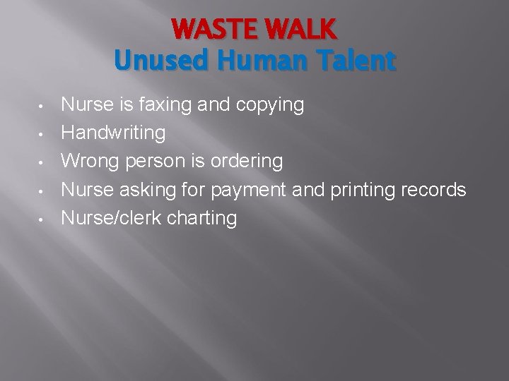 WASTE WALK Unused Human Talent • • • Nurse is faxing and copying Handwriting