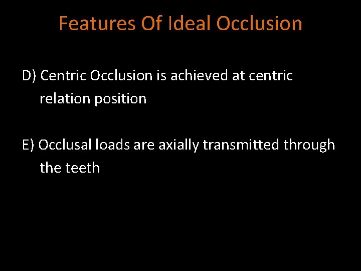 Features Of Ideal Occlusion D) Centric Occlusion is achieved at centric relation position E)