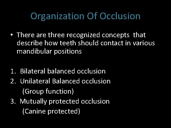 Organization Of Occlusion • There are three recognized concepts that describe how teeth should