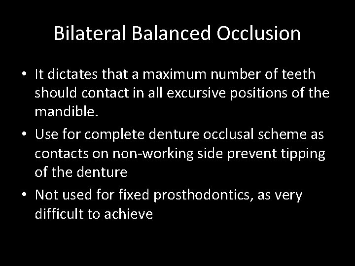 Bilateral Balanced Occlusion • It dictates that a maximum number of teeth should contact