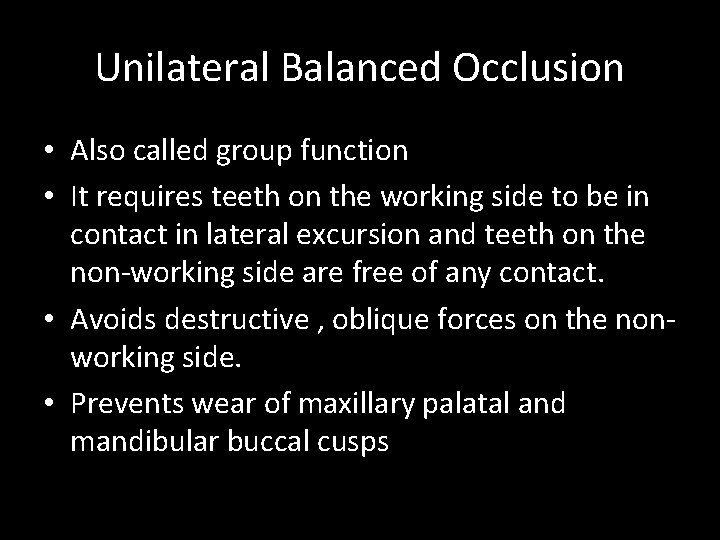 Unilateral Balanced Occlusion • Also called group function • It requires teeth on the
