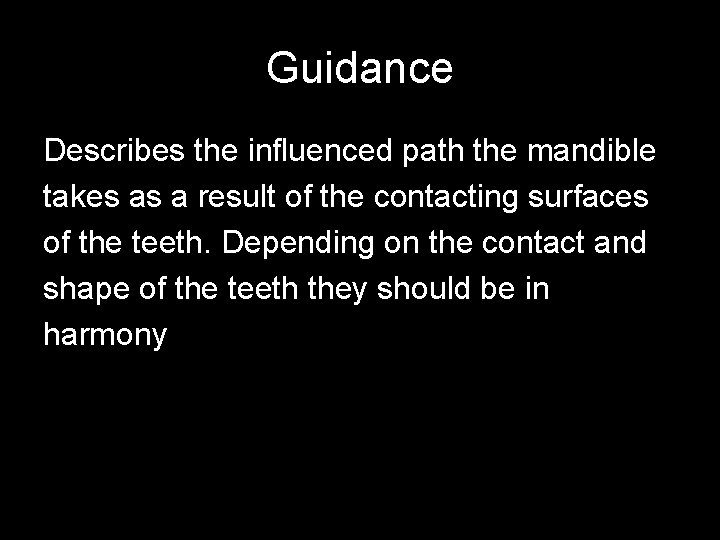 Guidance Describes the influenced path the mandible takes as a result of the contacting