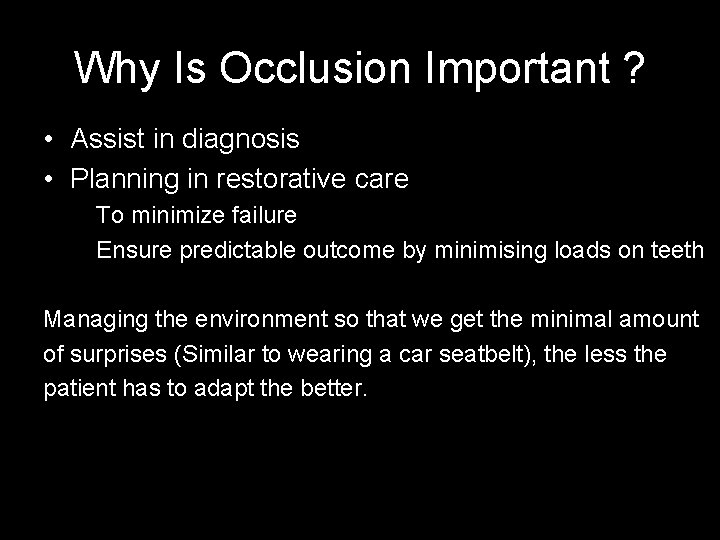 Why Is Occlusion Important ? • Assist in diagnosis • Planning in restorative care