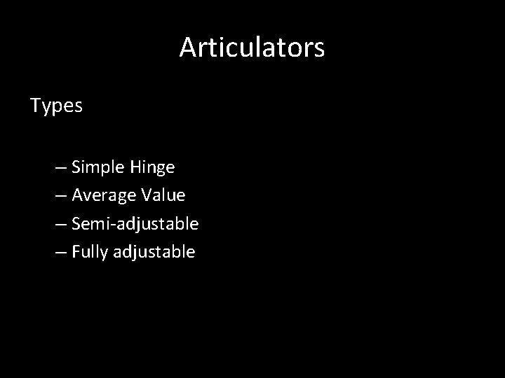 Articulators Types – Simple Hinge – Average Value – Semi-adjustable – Fully adjustable 