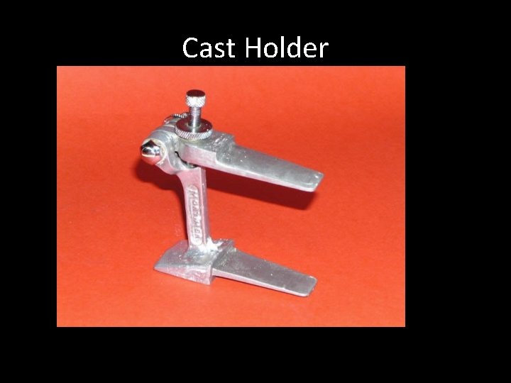 Cast Holder 