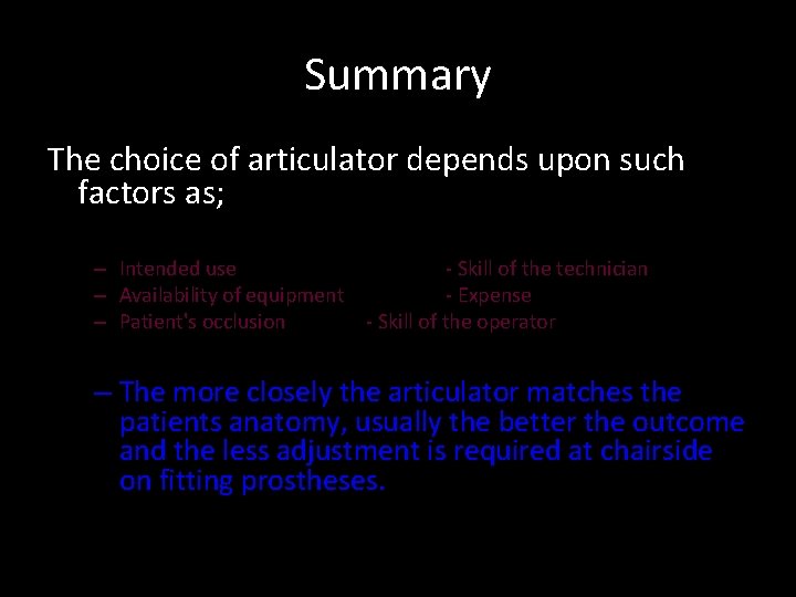 Summary The choice of articulator depends upon such factors as; – Intended use -