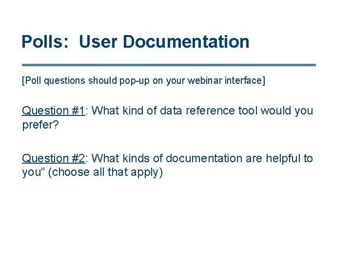 Polls: User Documentation [Poll questions should pop-up on your webinar interface] Question #1: What