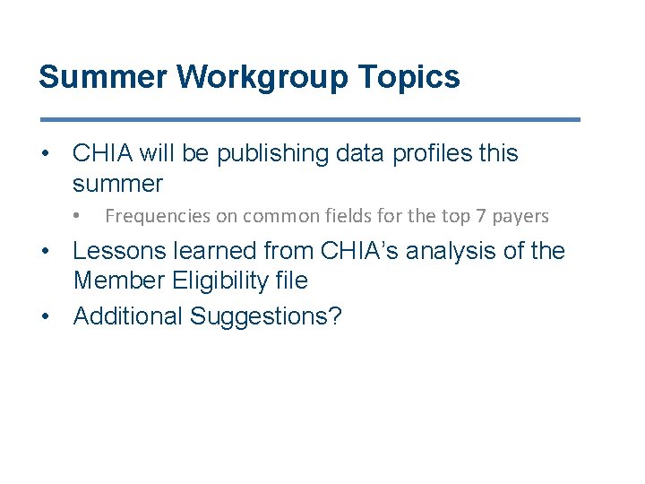 Summer Workgroup Topics • CHIA will be publishing data profiles this summer • Frequencies