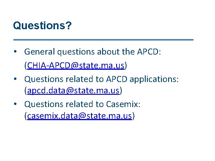 Questions? • General questions about the APCD: (CHIA-APCD@state. ma. us) • Questions related to