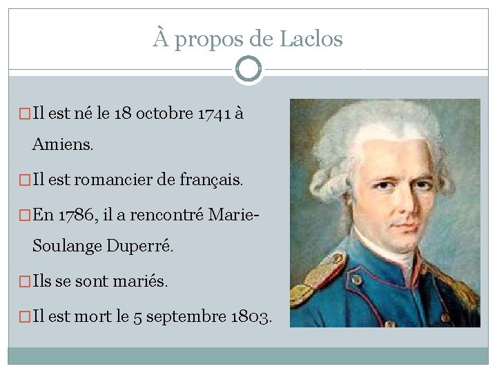 À propos de Laclos �Il est né le 18 octobre 1741 à Amiens. �Il