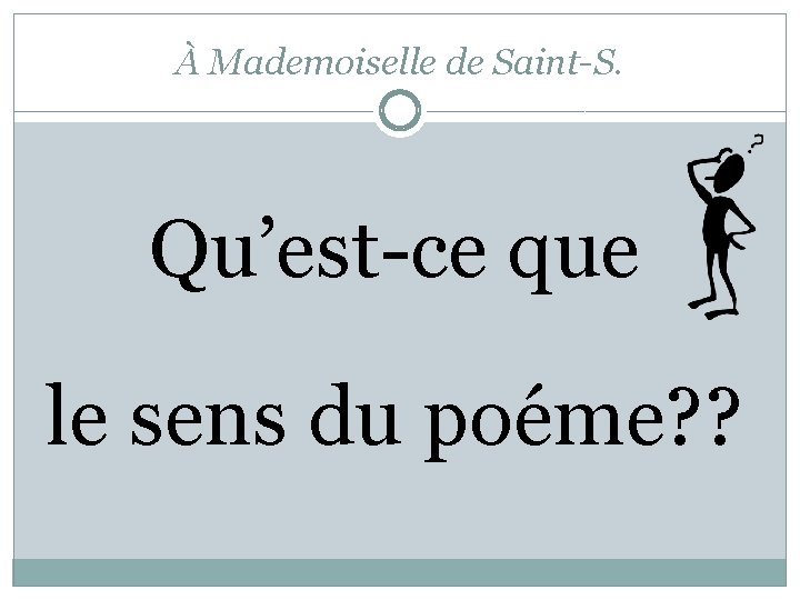 À Mademoiselle de Saint-S. Qu’est-ce que le sens du poéme? ? 