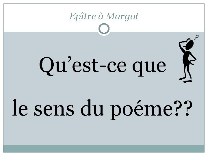 Epître à Margot Qu’est-ce que le sens du poéme? ? 