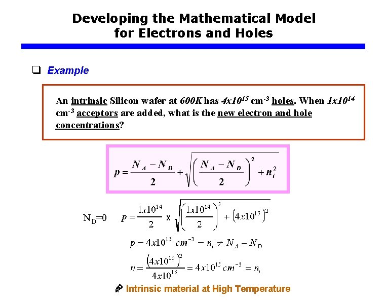 Developing the Mathematical Model for Electrons and Holes q Example An intrinsic Silicon wafer