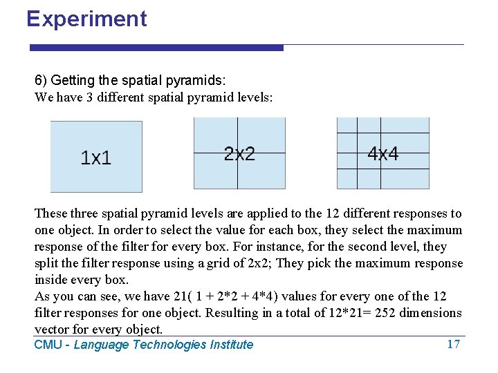Experiment 6) Getting the spatial pyramids: We have 3 different spatial pyramid levels: These