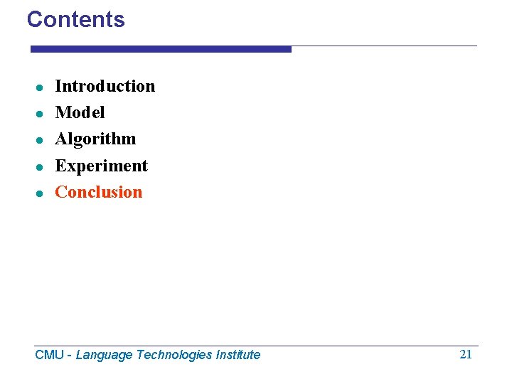 Contents l l l Introduction Model Algorithm Experiment Conclusion CMU - Language Technologies Institute