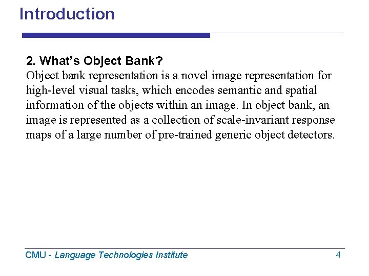 Introduction 2. What’s Object Bank? Object bank representation is a novel image representation for
