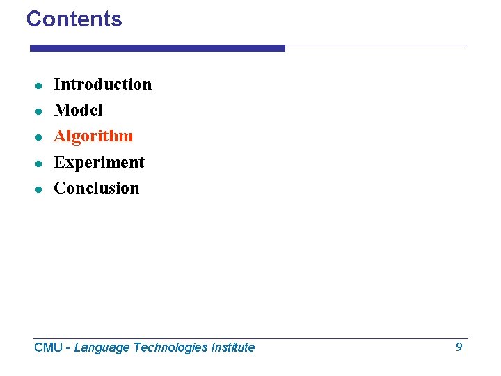 Contents l l l Introduction Model Algorithm Experiment Conclusion CMU - Language Technologies Institute