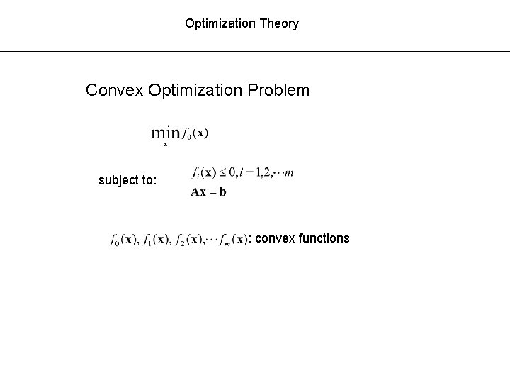 Optimization Theory Convex Optimization Problem subject to: : convex functions 