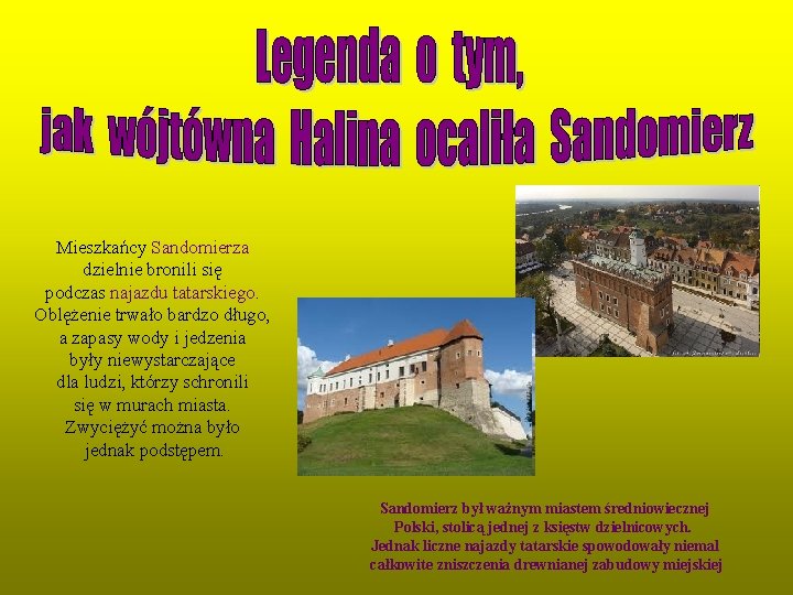 Mieszkańcy Sandomierza dzielnie bronili się podczas najazdu tatarskiego. Oblężenie trwało bardzo długo, a zapasy