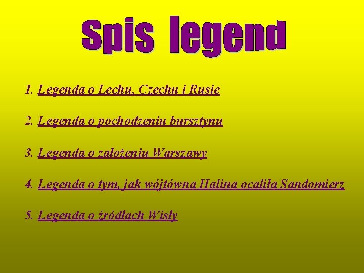 1. Legenda o Lechu, Czechu i Rusie 2. Legenda o pochodzeniu bursztynu 3. Legenda