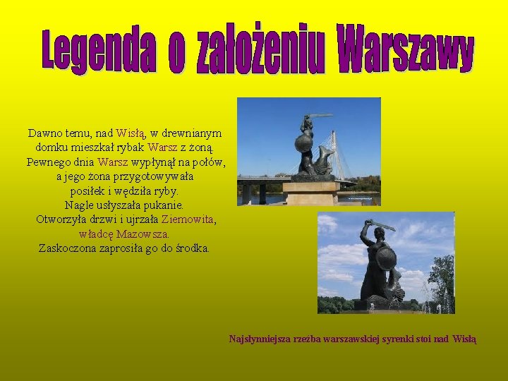 Dawno temu, nad Wisłą, w drewnianym domku mieszkał rybak Warsz z żoną. Pewnego dnia