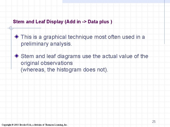 Stem and Leaf Display (Add in -> Data plus ) This is a graphical