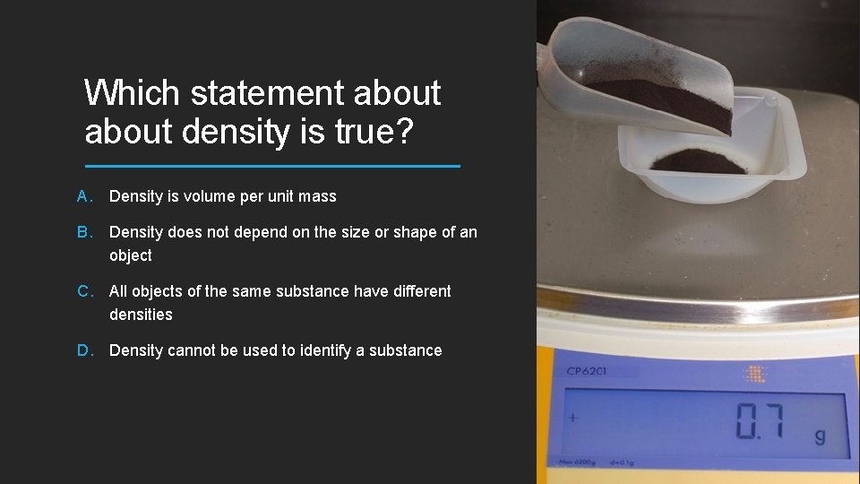 Which statement about density is true? A. Density is volume per unit mass B.