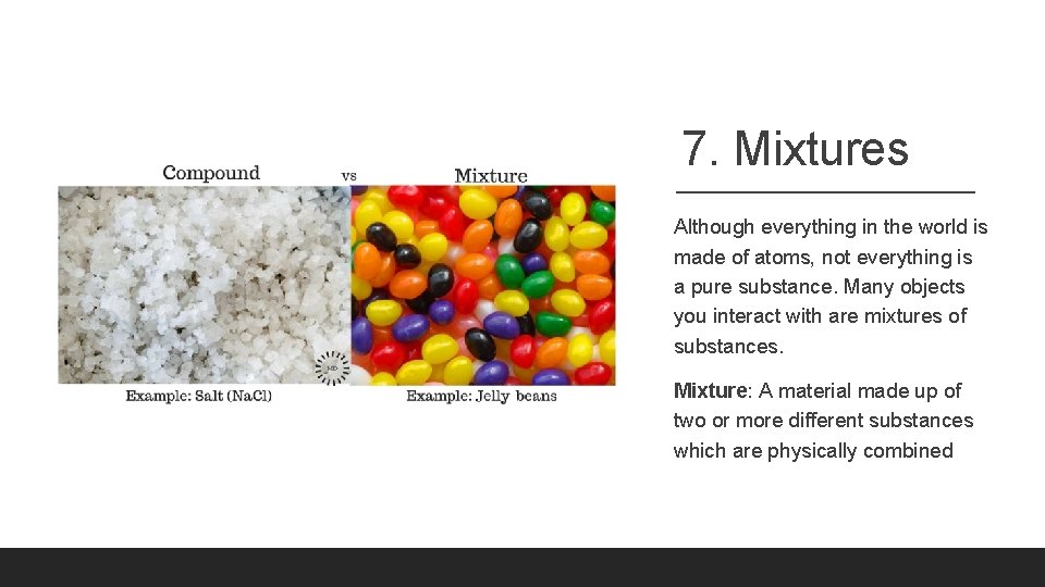 7. Mixtures Although everything in the world is made of atoms, not everything is