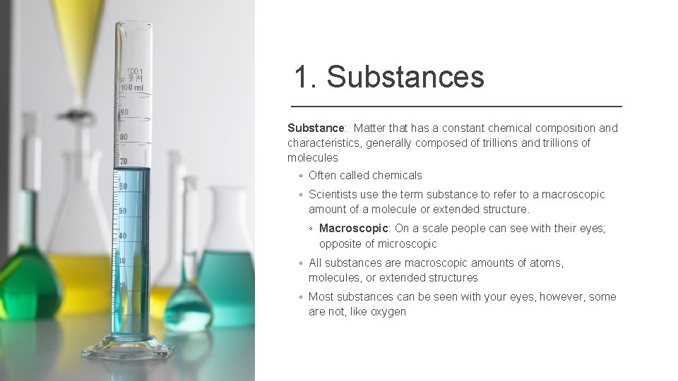 1. Substances Substance: Matter that has a constant chemical composition and characteristics, generally composed