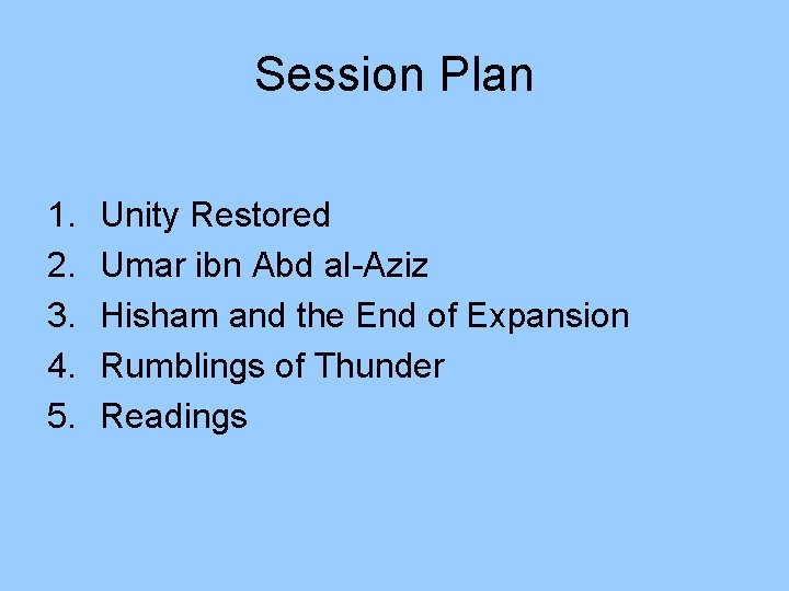 Session Plan 1. 2. 3. 4. 5. Unity Restored Umar ibn Abd al-Aziz Hisham