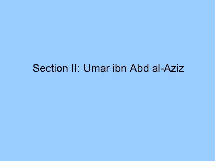 Section II: Umar ibn Abd al-Aziz 