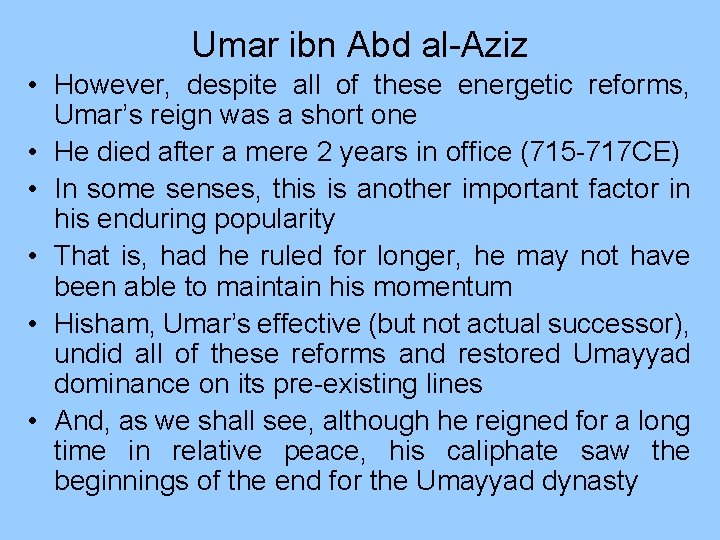 Umar ibn Abd al-Aziz • However, despite all of these energetic reforms, Umar’s reign