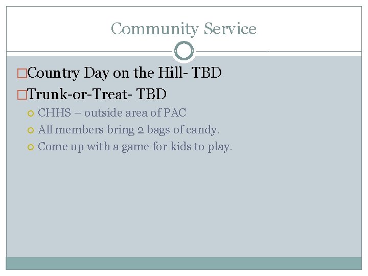 Community Service �Country Day on the Hill- TBD �Trunk-or-Treat- TBD CHHS – outside area