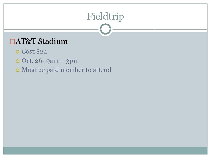 Fieldtrip �AT&T Stadium Cost $22 Oct. 26 - 9 am – 3 pm Must
