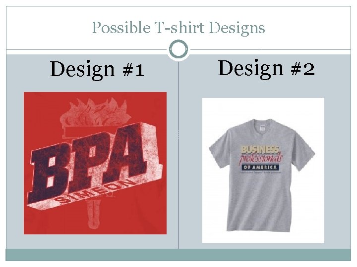 Possible T-shirt Designs Design #1 Design #2 
