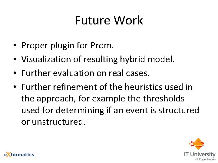 Future Work • • Proper plugin for Prom. Visualization of resulting hybrid model. Further