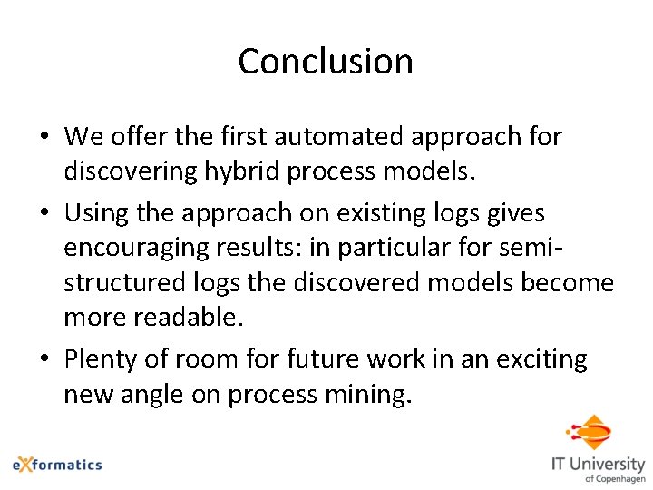 Conclusion • We offer the first automated approach for discovering hybrid process models. •