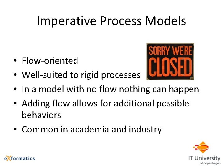 Imperative Process Models Flow-oriented Well-suited to rigid processes In a model with no flow