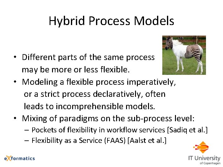 Hybrid Process Models • Different parts of the same process may be more or