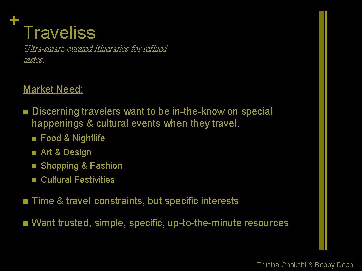 + Traveliss Ultra-smart, curated itineraries for refined tastes. Market Need: n Discerning travelers want